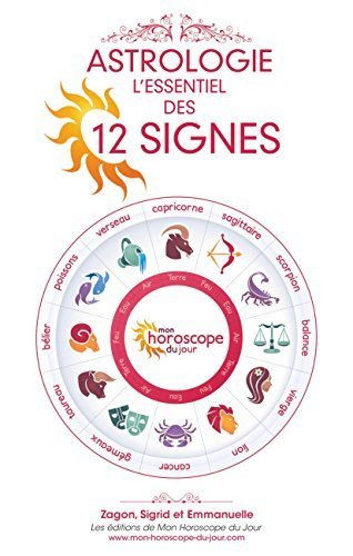 astrologie - l'essentiel des 12 signes astrologiques