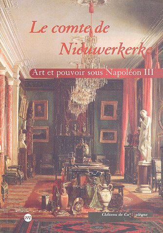 Le comte de Nieuwerkerke : art et pouvoir sous Napoléon III : exposition, Compiègne, Musée national - collectif