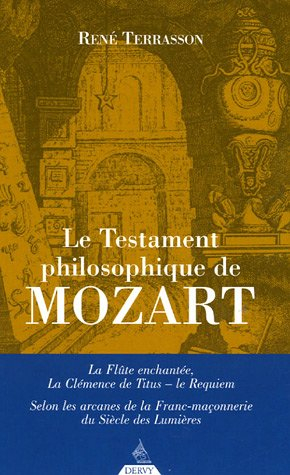 Le testament philosophique de Mozart : La flûte enchantée, La clémence de Titus, le Requiem selon le