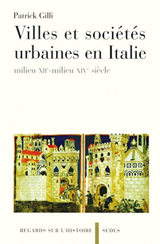 Villes et sociétés urbaines en Italie : milieu XIIe-milieu XIVe siècle