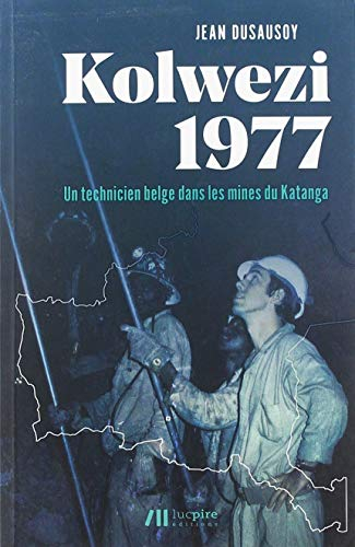Kolwezi 1977 : un technicien belge dans les mines du Katanga
