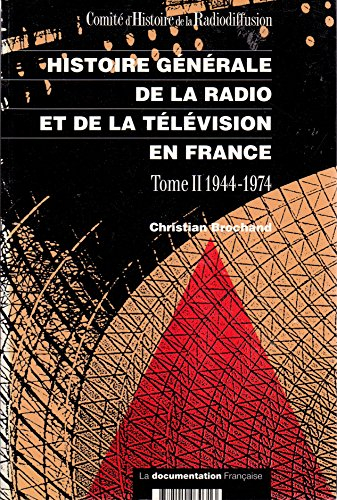 Histoire générale de la radio et de la télévision en France. Vol. 2. 1944-1974