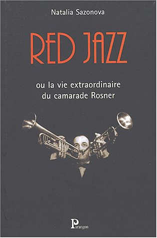 Red jazz ou La vie extraordinaire du camarade Rosner