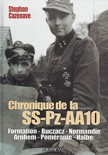 Chronique de la SS-Pz-AA10 : album historique : Galicie, Normandie, Arnhem 1944, Alsace, Poméranie, 