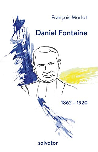 Daniel Fontaine : 1862-1920, curé de Paris