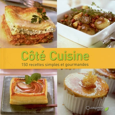 Côté cuisine : 150 recettes simples et gourmandes