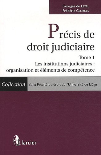 Précis de droit judiciaire. Vol. 1. Les institutions judiciaires : organisation et éléments de compé