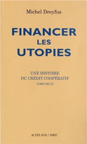Financer les utopies : une histoire du Crédit coopératif (1893-2013)