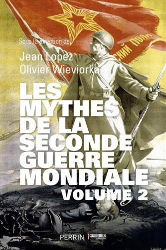 Les mythes de la Seconde Guerre mondiale. Vol. 2