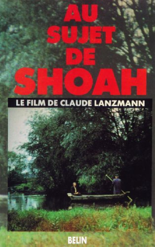 Au sujet de Shoah : le film de Claude Lanzmann