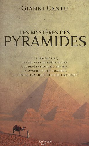Les mystères des pyramides : les prophéties, les secrets des bâtisseurs, les révélations du Sphinx,