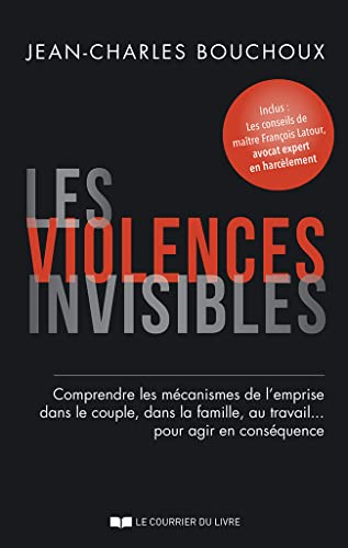 Les violences invisibles : comprendre les mécanismes de l'emprise dans le couple, dans la famille, a