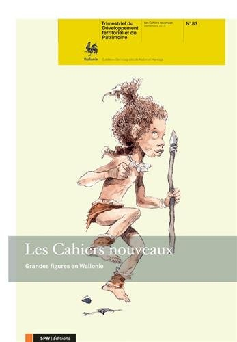 Cahiers nouveaux (Les) : trimestriel du développement territorial, n° 83. Grandes figures en Walloni