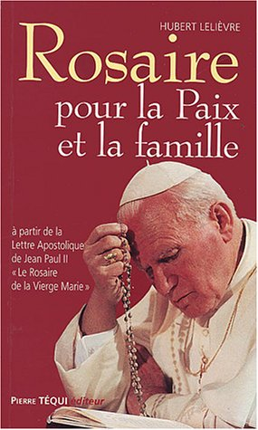 Rosaire pour la paix et la famille : à partir de la lettre apostolique de Jean Paul II Le rosaire de