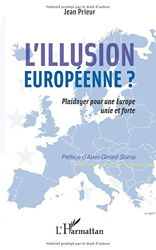 L'illusion européenne ? : plaidoyer pour une Europe unie et forte