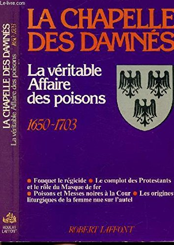 La Chapelle des damnés : la véritable affaire des poisons