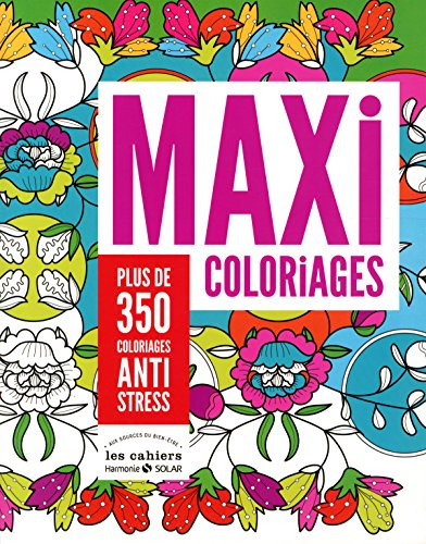 Maxi coloriages : plus de 350 coloriages anti-stress