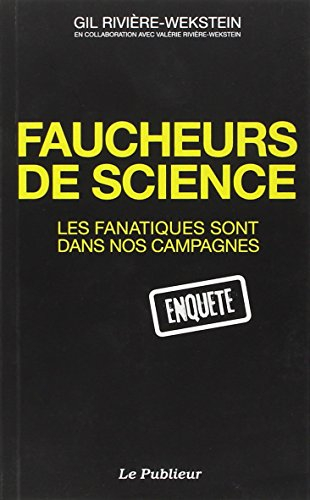 Faucheurs de sciences : les fanatiques sont dans nos campagnes : enquête
