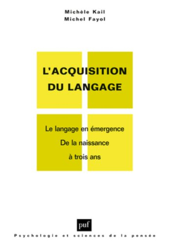 L'acquisition du langage. Vol. 1. Le langage en émergence : de la naissance à trois ans