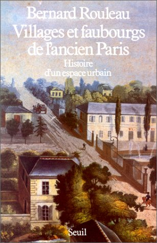 Villages et faubourgs de l'ancien Paris : histoire d'un espace urbain