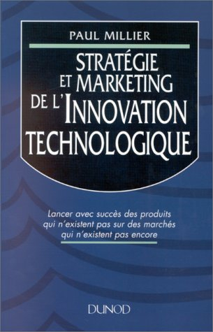 Stratégie et marketing de l'innovation technologique : lancer avec succès des produits qui n'existen