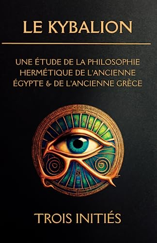 Le Kybalion : Une Étude de la Philosophie Hermétique de l’Ancienne Égypte et de l’Ancienne Grèce