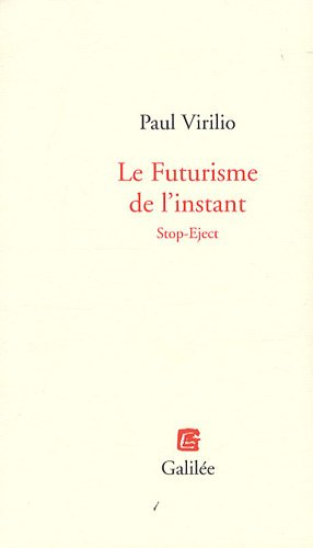 Le futurisme de l'instant : stop-eject - Paul Virilio