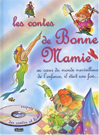 Les contes de Bonne-Mamie : au coeur du monde merveilleux de l'enfance, il était une fois...