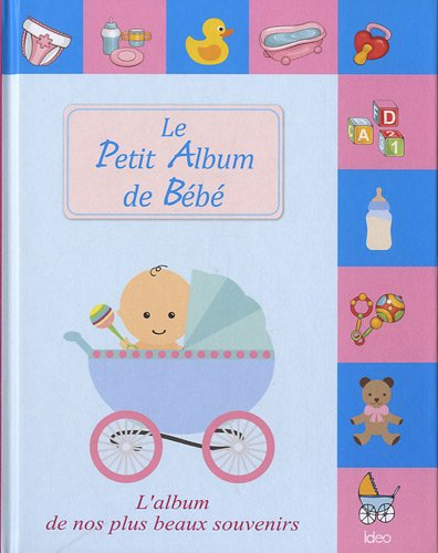 Le petit album de bébé : l'album de nos plus beaux souvenirs