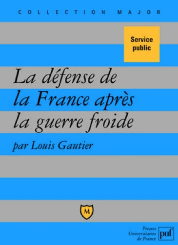 La défense de la France après la guerre froide : politique militaire et forces armées depuis 1989