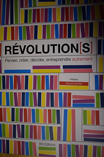 revolution(s) penser, créer, décider, entreprendre autrement