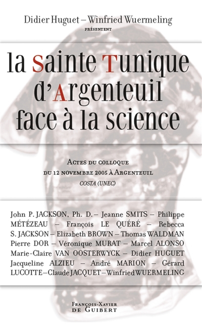 La sainte tunique d'Argenteuil face à la science : actes du colloque du 12 novembre 2005 à Argenteui