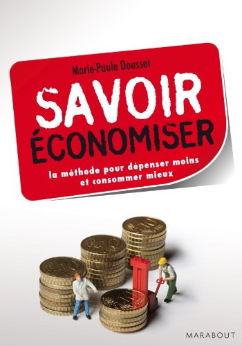 Savoir économiser : la méthode pour dépenser moins et consommer mieux
