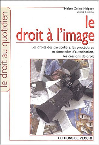 Le droit à l'image : les droits des particuliers, les procédures et demandes d'autorisation, les ces