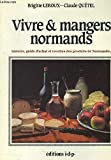 Vivre et mangers normands : Histoire, guide d'achat et recettes des produits de Normandie