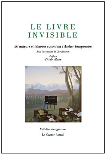Le livre invisible : 50 auteurs et témoins racontent l'Atelier imaginaire
