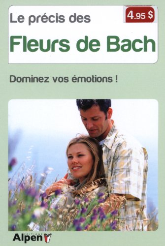 Le précis des fleurs de Bach : retrouvez harmonie et vitalité dans votre vie !