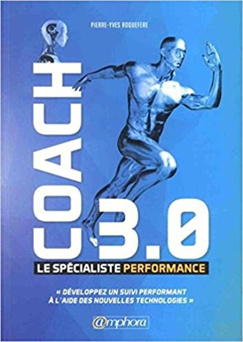 Coach 3.0 : le spécialiste performance : développez un suivi performant à l'aide des nouvelles techn