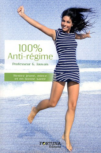 100% anti-régime : restez jeune, mince et en bonne santé grâce à la naturopathie