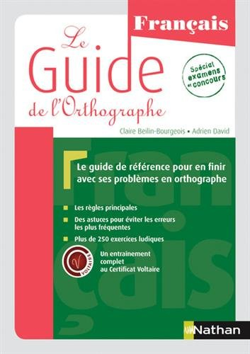 Le guide de l'orthographe : français : le guide de référence pour en finir avec ses problèmes en ort