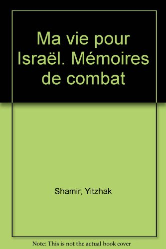 Ma vie pour Israël : mémoires de combat : autobiographie
