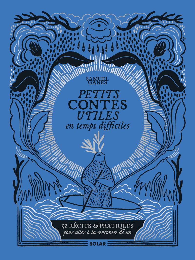 Petits contes utiles par temps difficiles : 52 récits & pratiques pour aller à la rencontre de soi