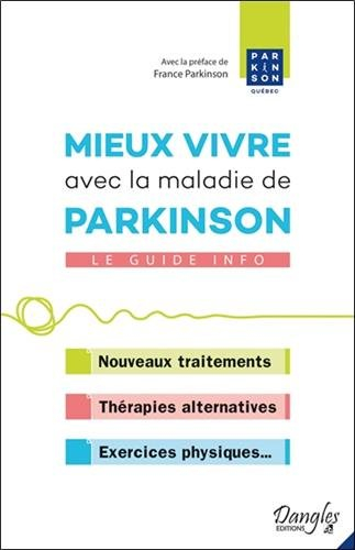 Mieux vivre avec la maladie de Parkinson : le guide info : nouveaux traitements, thérapies alternati