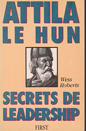 Attila le Hun : secrets de leadership