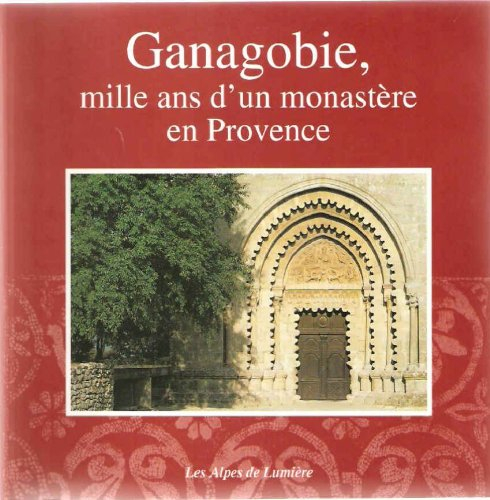 Alpes de lumière (Les), n° 120-121. Ganagobie, mille ans d'un monastère en Provence