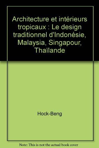 Architecture et intérieurs tropicaux : le design traditionnel d'Indonésie, Malaysia, Singapour, Thaî