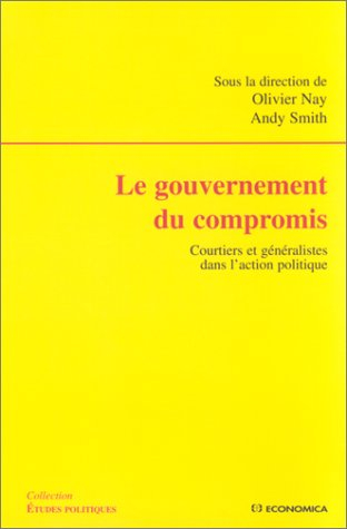 Le gouvernement du compromis : Courtiers et généralistes dans l'action politique