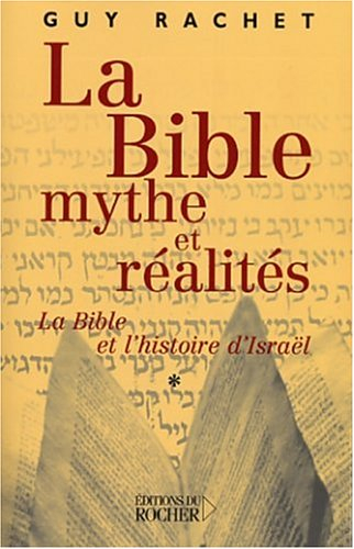La Bible, mythes et réalités. Vol. 1. L'Ancien Testament et l'histoire ancienne d'Israël : des origi