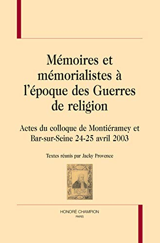 Mémoires et mémorialistes à l'époque des guerres de Religion : actes du colloque de Montiéramey et B
