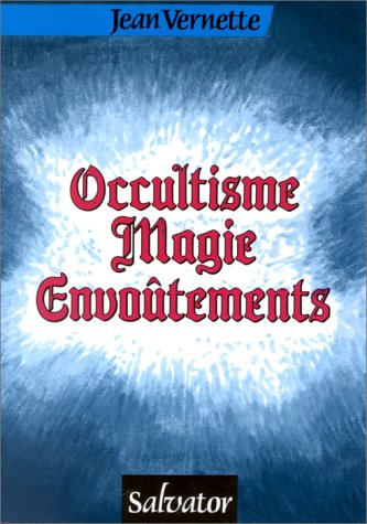 Occultisme, magie, envoûtements : ésotérisme, astrologie, réincarnation, spiritisme, sorcellerie, fi